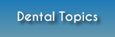 Dental Topics